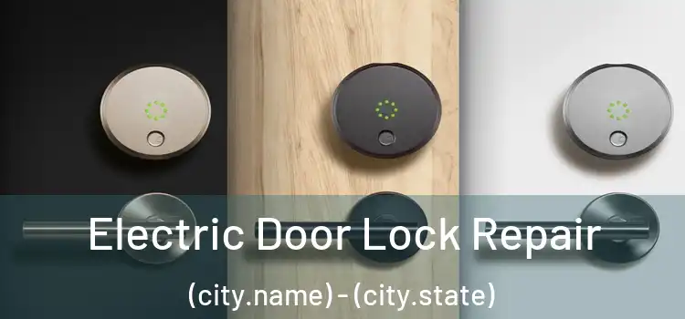  Electric Door Lock Repair (city.name) - (city.state)
